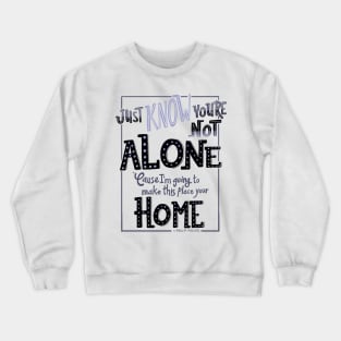 Just Know Youre not Alone Crewneck Sweatshirt